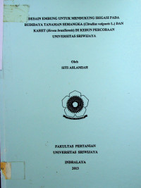 DESAIN EMBUNG UNTUK MENDUKUNG IRIGASI PADA BUDIDAYA TANAMAN SEMANGKA (Citrullus vulganis L.) DAN KARET (Hevea Brasiliensis) DI KEBUN PERCOBAAN UNIVERSITAS SRIWIJAYA