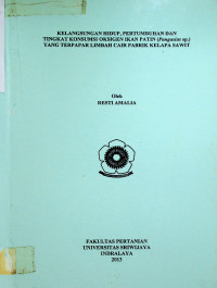 KELANGSUNGAN HIDUP, PERTUMBUHAN DAN TINGKAT KONSUMSI OKSIGEN IKAN PATIN (Pangasius sp) YANG TERPAPAR LIMBAH CAIR PABRIK KELAPA SAWIT