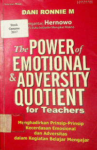 The POWER of EMOTIONAL & ADVERSITY  QUOTIENT for Teachers: Menghadirkan Prinsip-Prinsip Kecerdasan Emosional dan Adversitas dalam Kegiatan Belajar Mengajar