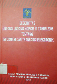 EFEKTIVITAS UNDANG-UNDANG NOMOR 11 TAHUN 2008 TENTANG INFORMASI DAN TRANSAKSI ELEKTRONIK