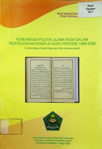 KOMUNIKASI POLITIK ULAMA HUDA DALAM PENYELESAIAN KONFLIK ACEH PERIODE 1999-2006: (Studi Kasus di Aceh Utara dan Lhokseumawe)