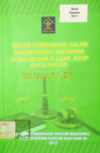 SISTEM PEMIDANAAN DALAM HUKUM PIDANA INDONESIA DI DALAM DAN DILUAR KUHP ( SUATU ANALISIS)