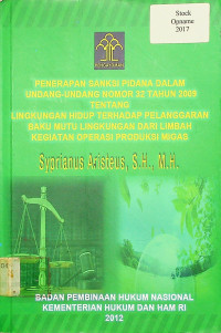 PENERAPAN SANKSI PIDANA DALAM UNDANG-UNDANG  NOMOR 32 TAHUN 2009 TENTANG LINGKUNGAN HIDUP TERHADAP PELANGGARAN BAKU MUTU LINGKUNGAN DARI LIMBAH KEGIATAN OPERASI PRODUKSI MIGAS