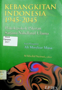 KEBANGKITAN INDONESIA 1945-2045: Pokok-Pokok Pikiran Sarjana Nahdlatul Ulama