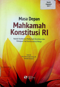 Masa Depan Mahkamah Konstitusi RI: Naskah Konferensi Mahkamah Konstitusi dan Pemajuan Hak Konstitusional Warga