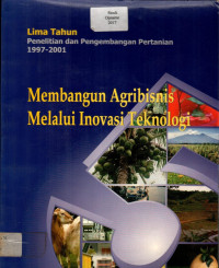 Membangun Agribisnis Melalui Inovasi Teknologi: Lima Tahun Penelitian dan Pengembangan Pertanian 1997-2001