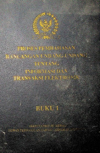 PROSES PEMBAHASAN RANCANGAN UNDANG-UNDANG TENTANG INFORMASI DAN TRANSAKSI ELEKTRONIK BUKU 1