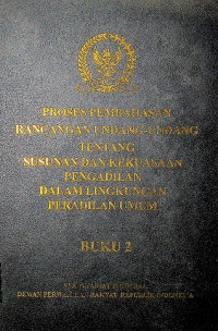 PROSES PEMBAHASAN RANCANGAN UNDANG-UNDANG TENTANG SUSUNAN DAN KEKUASAAN PENGADILAN DALAM LINGKUNGAN PERADILAN UMUM BUKU 2