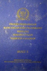 PROSES PEMBAHASAN RANCANGAN UNDANG-UNDANG TENTANG PERLINDUNGAN VARIETAS TANAMAN BUKU 2