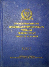 PROSES PEMBAHASAN RANCANGAN UNDANG-UNDANG TENTANG PERLINDUNGAN VARIATES TANAMAN BUKU 2