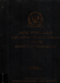 PROSES PEMBAHASAN RANCANGAN UNDANG-UNDANG TENTANG PEMBINAAN USAHA KECIL BUKU 1