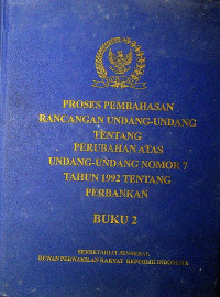 PROSES PEMBAHASAN RANCANGAN UNDANG-UNDANG TENTANG PERUBAHAN ATAS UNDANG-UNDANG NOMOR 7 TAHUN 1992 TENTANG PERBANKAN BUKU 2