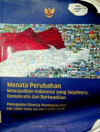 Menata Perubahan Mewujudkan Indonesia yang Sejahtera, Demokratis dan Berkeadilan: pencapaian kinerja pembangunan KIB I (2004-2009) dan KIB II (2009-2014)