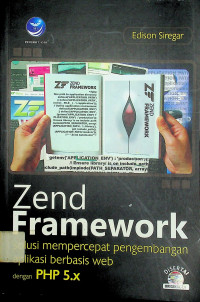 Zend framework solusi mempercepat pengembangan aplikasi berbasis web dengan PHP 5.x