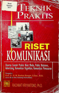 TEKNIK PRAKTIS RISET KOMUNIKASI: Disertai Contoh Praktis Riset Media, Public Relations, Advertising, Komunikasi Organisasi, Komunikasi Pemasaran