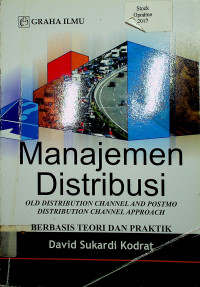 Manajemen Distribusi: OLD DISTRIBUTION CHANNEL AND POSTMO DISTRIBUTION CHANNEL APPROACH BERBASIS TEORI DAN PRAKTIK