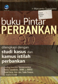 buku Pintar Perbankan: di lengkapi dengan Studi Kasus dan Kamus Istilah Perbankan