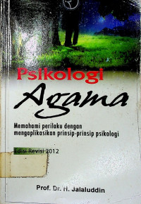 Psikologi Agama: Memahami perilaku dengan mengaplikasikan prinsip-prinsip psikologi