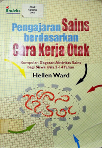 Pengajaran Sains berdasarkan Cara Kerja Otak: Kumpulan Gagasan Aktivitas Sains bagi Siswa Usia 5-14 Tahun