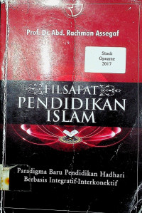 FILSALAFAT PENDIDIKAN ISLAM: Paradigma Baru Pendidikan Hadhari Berbasis Integratif-Interkonektif