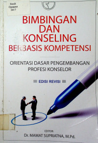 BIMBINGAN DAN KONSELING BERBASIS KOMPETENSI: ORIENTASI DASAR PENGEMBANGAN PROFESI KONSELOR, EDISI REVISI