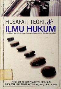 FILSAFAT, TEORI, & ILMU HUKUM: Pemikiran Menuju Masyarakat yang Berkeadilan dan Bermartabat