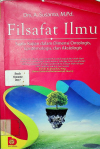 Filsafat Ilmu: Suatu Kajian dalam Dimensi Ontologis, Epistemologis, dan Aksiologis