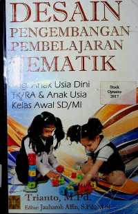 DESAIN PENGENGAMBANGAN PEMBELAJARAN TEMATIK: Bagi Anak Usia Dini TK/RA dan Anak Usia Kelas Awal SD/MI