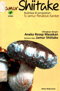 Jamur Shiitake: Budidaya dan Pengolahan Si Jamur Penakluk Kanker