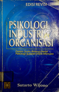 PSIKOLOGI INDUSTRI & ORGANISASI: Dalam Suatu Bedang Gerak Psikologi Sumber Daya Manusia, EDISI REVISI