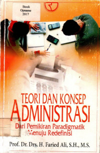 TEORI DAN KONSEP ADMINISTRASI: Dari Pemikiran Paradigmatik Menuju Redefinisi