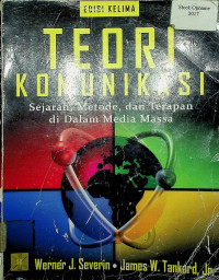 TEORI KOMUNIKASI: Sejarah, Metode, dan Terapan di Dalam Media Massa ( Edisi Kelima )