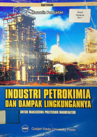 INDUSTRI PETROKIMIA DAN DAMPAK LINGKUNGANYA: UNTUK MAHASISWA POLITEKNIK MANUFAKTUR