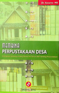 MEMBINA PERPUSTAKAAN DESA: Dilengkapi Undang-undang Nomor 43 Tahun 2007 tentang Perpustakaan