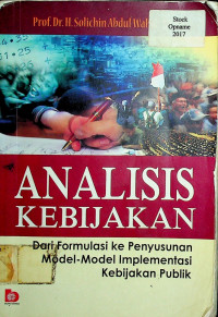 ANALISIS KEBIJAKAN Dari Formulasi ke Penyusunan Model-Model Implementasi Kebijakan Publik