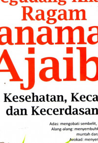 SEGUDANG KASIAT RAGAM TANAMAN AJAIB: Untuk kesehatan, kecantian, dan kecerdasan