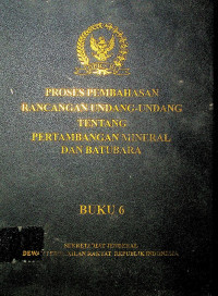 PROSES PEMBAHASAN RANCANGAN UNDANG-UNDANG TENTANG  PERTAMBANGAN MINERAL DAN BATUBARA BUKU 6