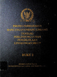 PROSES PEMBAHASAN RANCANGAN UNDANG-UNDANG TENTANG PERLINDUNGAN DAN PENGELOLAAN LINGKUNGAN HIDUP BUKU 2