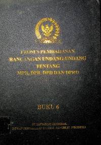 PROSES PEMBAHASAN RANCANGAN UNDANG-UNDANG TENTANG MPR, DPR, DPD DAN DPRD BUKU 6