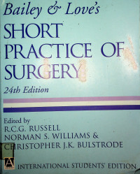 Bailey & love`s , SHORT PRACTICE OF SURGERY, 24th Edition