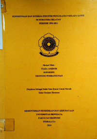 KONSENTRASI DAN KINERJA INDUSTRI PENGOLAHAN KELAPA SAWIT DI SUMATERA SELATAN PERIODE 1991-2011