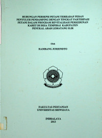 HUBUNGAN PERSEPSI PETANI TERHADAP PERAN PENYULUH PENDAMPING DENGAN TINGKAT PARTISIPASI PETANI DALAM PROGRAM REVITALISASI PERKEBUNAN KARET DI DESA TEMPIRAI KECAMATAN PENUKAL UTARA KABUPATEN PENUKAL ABAB LEMATANG ILIR