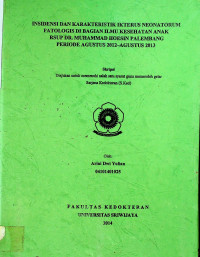 INSIDENSI DAN KARAKTERISTIK IKTERUS NEONATORUM PATOLOGIS DI BAGIAN ILMU KESEHATAN ANAK RSUP DR. MUHAMMAD HOESIN PALEMBANG PERIODE AGUSTUS 2012-AGUSTUS 2013