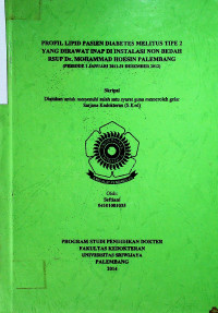 PROFIL LIPID PASIEN DIABETES MELITUS TIPE 2 YANG DIRAWAT INAP DI INSTALASI NON BEDAH : RSUP Dr. MOHAMMAD HOESIN PALEMBANG - (PERIODE 1 JANUARI 2011 - 3I DESEMBER 2012)