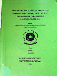 HUBUNGAN ANEMIA PADA IBU HAMIL DAN KEJADIAN BERAT BADAN LAHIR RENDAH (BBLR) DI RSMH PADA PERIODE 1 JANUARI – 30 JUNI 2013