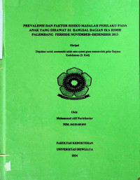 PREVALENSI DAN FAKTOR RISIKO MASALAH PERILAKU PADA ANAK YANG DIRAWAT DI BANGSAL BAGIAN IKA RSMH PALEMBANG PERIODE NOVEMBER-DESEMBER 2013