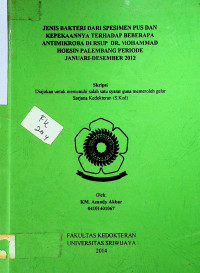 JENIS BAKTERI DARI SPESIMEN PUS DAN KEPEKAANNYA TERHADAP BEBERAPA ANTIMIKROBA DI RSUP DR. MOHAMMAD HOESIN PALEMBANG PERIODE JANUARI-DESEMBER 2012