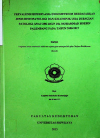 PREVALENSI HIPERPLASIA ENDOMETRIUM BERDASARKAN JENIS HISTOPATOLOGI DAN KELOMPOK USIA DI BAGIAN PATOLOGI ANATOMI RSUP DR. MOHAMMAD HOESIN PALEMBANG PADA TAHUN 2008-2012