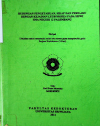 HUBUNGAN PENGETAHUAN, SIKAP DAN PERILAKU DENGAN KEJADIAN LEUKORRHEA PADA SISWI SMA NEGERI 12 PALEMBANG