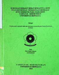 HUBUNGAN DERAJAT BERAT RINGANNYA AKNE VULGARIS DENGAN PENGGUNAAN BERBAGAI JENIS KOSMETIK PADA MAHASISWI FAKULTAS KEDOKTERAN UNIVERSITAS SRIWIJAYA